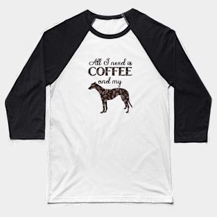 All I need is coffee and my greyhound Baseball T-Shirt